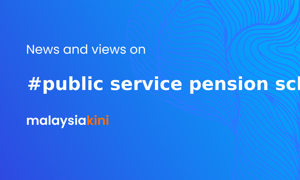 malaysiakini-public-service-pension-scheme